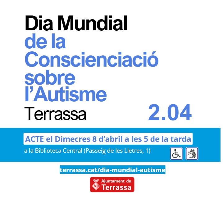 imatge del cartell on posa Dia mundical de la conscienciació sobre l'autisme, terrassa 2 d'abril. Acte central el 8 d'abril a les 5 de la tarda a la biblioteca central